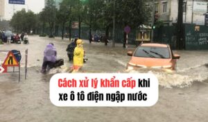 Cách xử lý khẩn cấp khi xe ô tô điện bị ngập nước