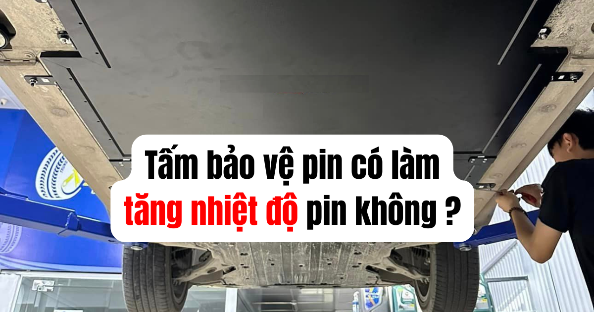 Lắp Tấm Bảo Vệ Pin Xe Điện: An Toàn Hơn Hay Khiến Pin Nóng Hơn? Lắp Tấm Bảo Vệ Pin Xe Điện: An Toàn Hơn Hay Khiến Pin Nóng Hơn?